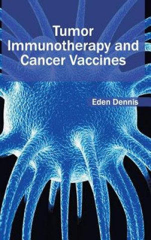 Kniha Tumor Immunotherapy and Cancer Vaccines Eden Dennis