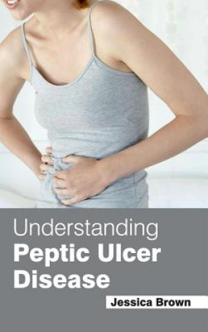 Книга Understanding Peptic Ulcer Disease Jessica Brown