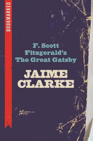 Book F. Scott Fitzgerald's the Great Gatsby: Bookmarked Jaime Clarke
