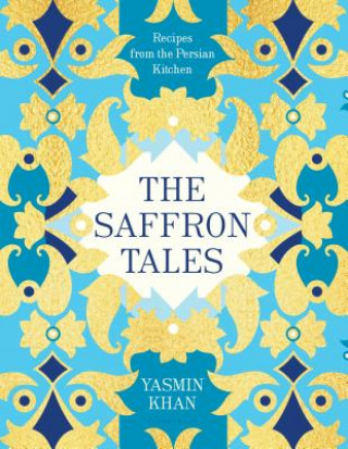 Könyv The Saffron Tales: Recipes from the Persian Kitchen Yasmin Khan