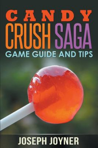 Carte Candy Crush Saga Game Guide and Tips Joseph Joyner