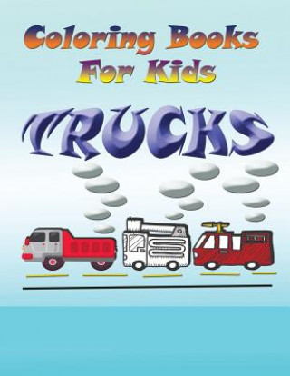 Książka Coloring Books for Kids: Trucks Speedy Publishing LLC