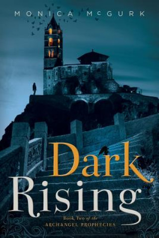 Knjiga Dark Rising: Book Two of the Archangel Prophecies Monica McGurk