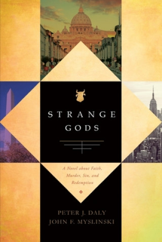 Kniha Strange Gods: A Novel about Faith, Murder, Sin and Redemption Peter J. Daly