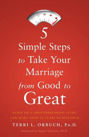 Kniha 5 Simple Steps to Take Your Marriage from Good to Great Terri L. Orbuch Ph. D.