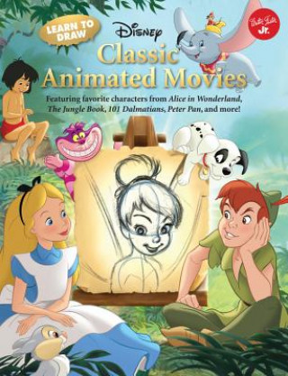 Kniha Learn to Draw Disney's Classic Animated Movies: Featuring Favorite Characters from Alice in Wonderland, the Jungle Book, 101 Dalmatians, Peter Pan, an Disney Storybook Artists