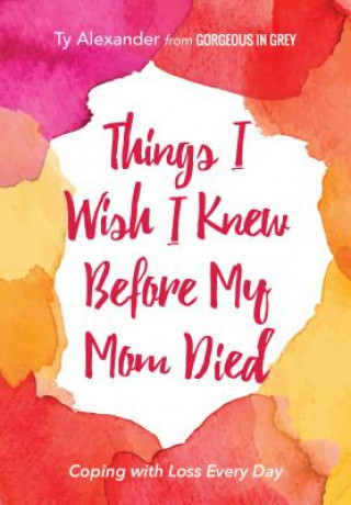 Knjiga Things I Wish I Knew Before My Mom Died Ty Alexander