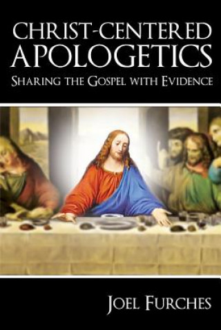 Carte Christ-Centered Apologetics: Sharing the Gospel with Evidence Joel Furches