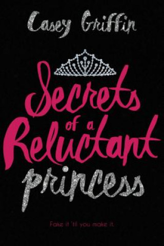 Carte Secrets of a Reluctant Princess Casey Griffin