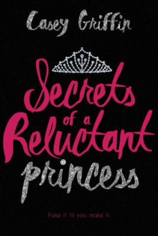 Książka Secrets of a Reluctant Princess Casey Griffin