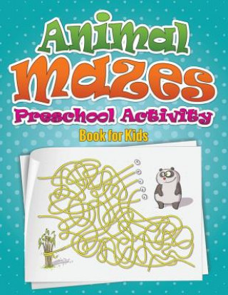 Könyv Animal Mazes Preschool Activity Book for Kids Speedy Publishing LLC