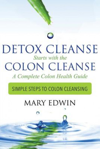 Könyv Detox Cleanse Starts with the Colon Cleanse Mary Edwin