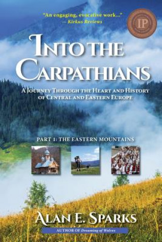 Libro Into the Carpathians: A Journey Through the Heart and History of Central and Eastern Europe: Part 1: The Eastern Mountains Alan E. Sparks