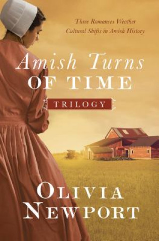 Kniha The Amish Turns of Time Trilogy: Three Romances Weather Cultural Shifts in Amish History Olivia Newport