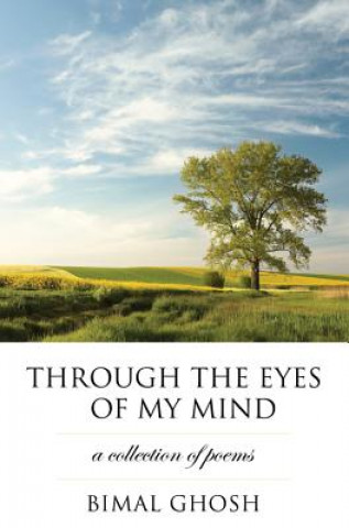 Livre Through the Eyes of My Mind: A Collection of Poems Bimal Ghosh