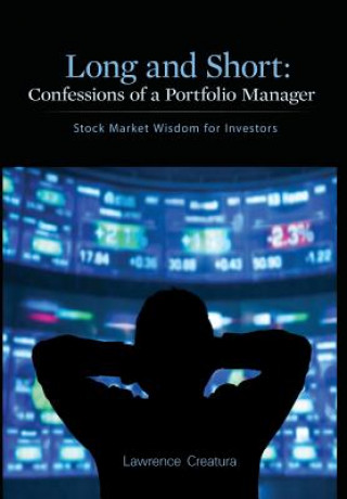 Carte Long and Short: Confessions of a Portfolio Manager: Stock Market Wisdom for Investors Lawrence Creatura