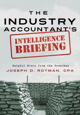 Könyv The Industry Accountant's Intelligence Briefing: Helpful Hints from the Trenches Joseph D. Rotman