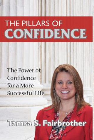 Könyv The Pillars of Confidence: The Power of Confidence for a More Successful Life Tamra S. Fairbrother