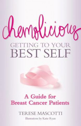 Buch Chemolicious: Getting to Your Best Self: A Guide for Breast Cancer Patients Terese Mascotti