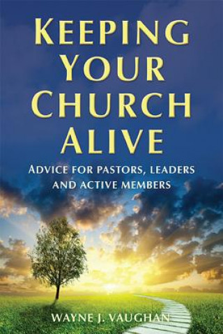 Kniha Keeping Your Church Alive: Advice for Pastors, Leaders and Active Members Wayne J. Vaughan