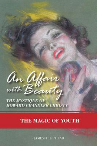 Buch An Affair with Beauty--The Mystique of Howard Chandler Christy: The Magic of Youth James Philip Head