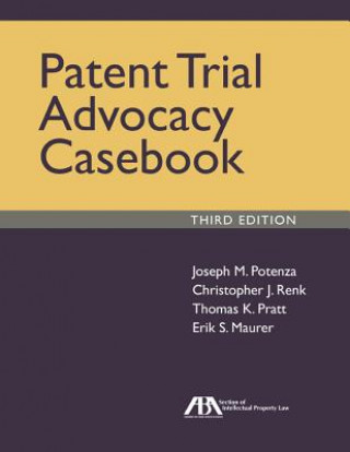 Книга The Patent Trial Advocacy Casebook Joseph M. Potenza