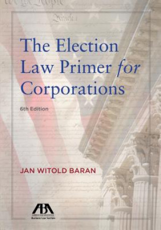 Kniha Election Law Primer for Corporations Jan W. Baran
