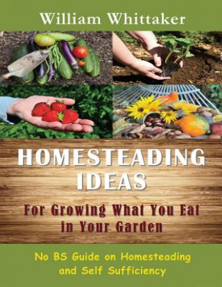 Kniha Homesteading Ideas for Growing What You Eat in Your Garden William Whittaker