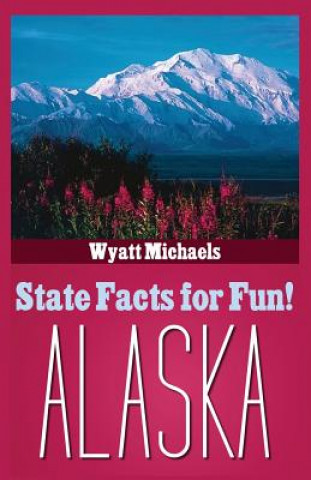 Carte State Facts for Fun! Alaska Wyatt Michaels