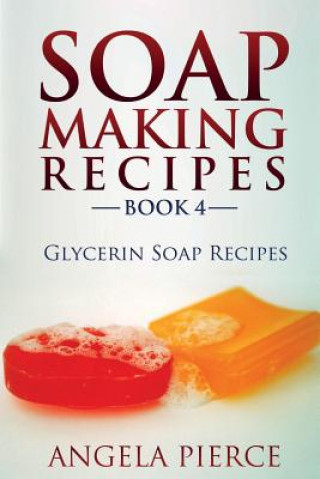 Kniha Soap Making Recipes Book 4 Angela Pierce