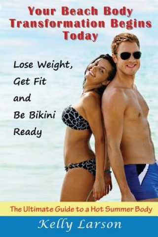 Kniha Your Beach Body Transformation Begins Today Kelly Larson