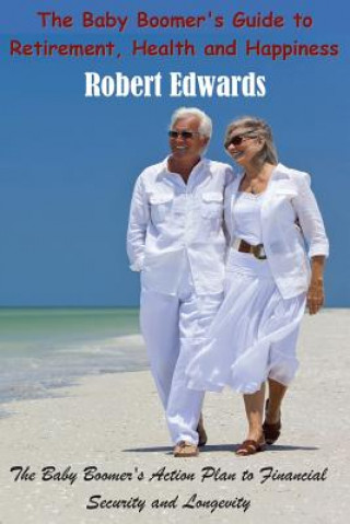 Carte Baby Boomer's Guide To Retirement, Health & Happiness Robert Edwards