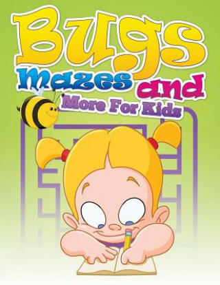 Carte Bugs, Mazes and More for Kids Speedy Publishing LLC