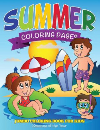 Könyv Summer Coloring Pages (Jumbo Coloring Book for Kids - Seasons of the Year) Speedy Publishing LLC