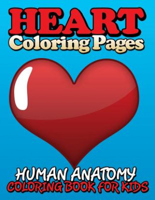 Carte Heart Coloring Pages (Human Anatomy Coloring Book for Kids) Speedy Publishing LLC