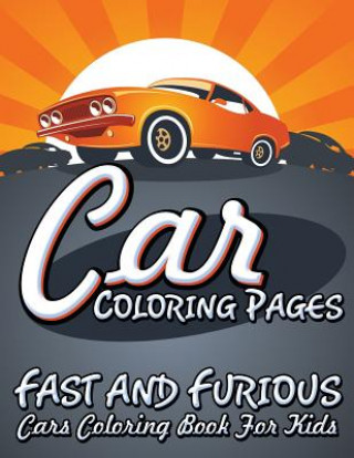 Książka Car Coloring Pages (Fast and Furious Cars Coloring Book for Kids) Speedy Publishing LLC