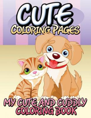 Kniha Cute Coloring Pages (My Cute and Cuddly Coloring Book) Speedy Publishing LLC