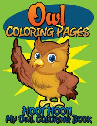 Livre Owl Coloring Pages (Hoot Hoot! My Owl Coloring Book) Speedy Publishing LLC