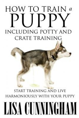 Kniha How to Train a Puppy Including Potty and Crate Training Lisa Cunningham