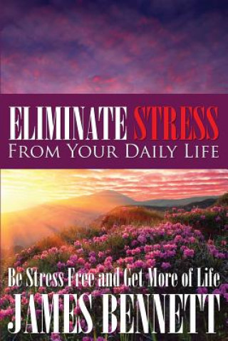 Kniha Eliminate Stress from Your Daily Life James Bennett