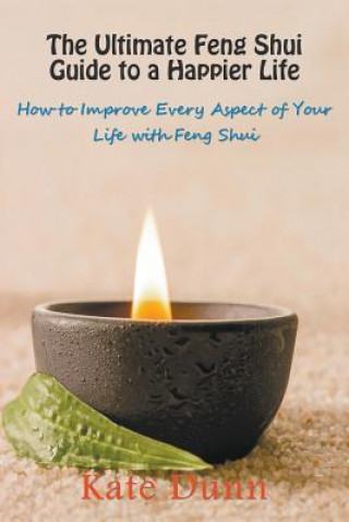 Kniha Ultimate Feng Shui Guide to a Happier Life Kate Dunn