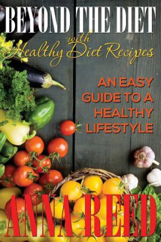 Kniha Beyond the Diet with Healthy Diet Recipes Anna Reed