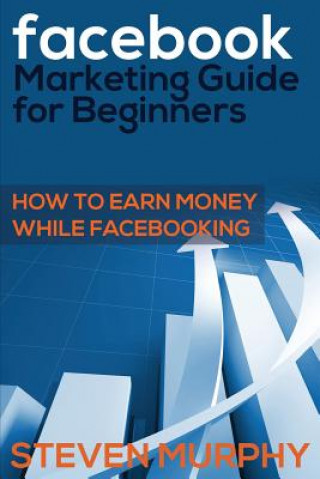 Könyv Facebook Marketing Guide for Beginners Steven Murphy