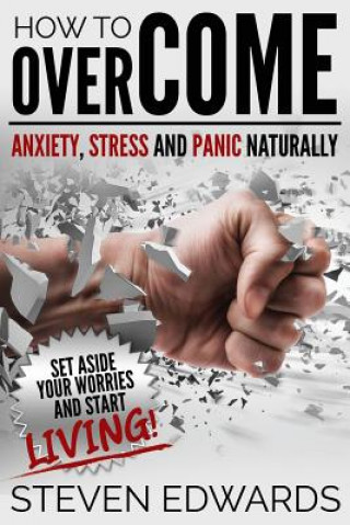 Kniha How to Overcome Anxiety, Stress and Panic Naturally Steven Edwards