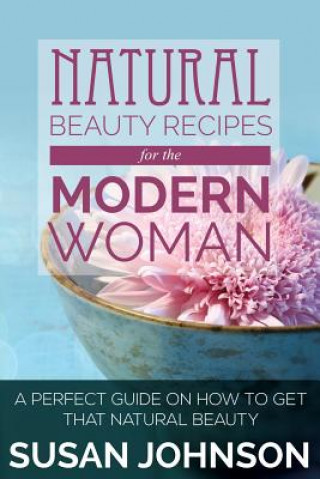 Knjiga Natural Beauty Recipes for the Modern Woman Susan Johnson