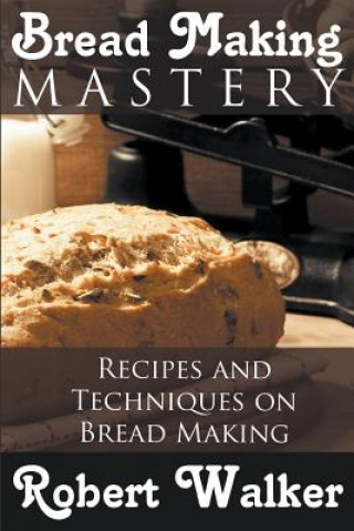 Knjiga Bread Making Mastery Robert Walker