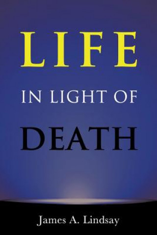 Knjiga Life in Light of Death James A. Lindsay