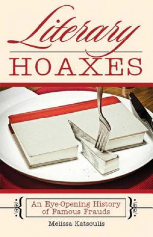 Kniha Literary Hoaxes: An Eye-Opening History of Famous Frauds Melissa Katsoulis