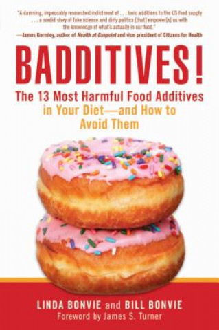 Kniha Badditives!: The 13 Most Harmful Food Additives in Your Diet--And How to Avoid Them John Smith