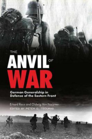 Книга The Anvil of War: German Generalship in Defense of the Eastern Front During World War II Erhard Rauss